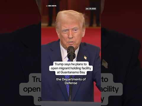 Trump says he plans to open migrant holding facility at Guantanamo Bay.
