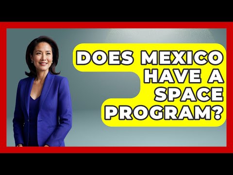 Does Mexico Have A Space Program? - Magical Mexico Moments