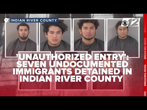&#039;Unauthorized Entry&#039;: Seven undocumented immigrants detained in Indian River County