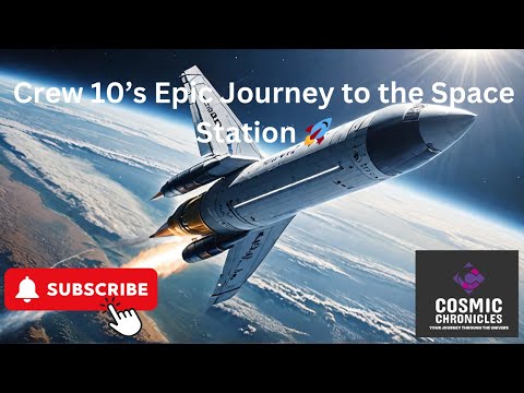 Crew 10’s Epic Journey to the Space Station 🚀