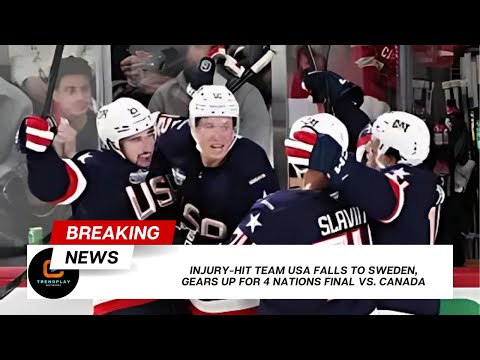 Injury Hit Team USA Falls to Sweden, Gears Up for 4 Nations Final vs Canada