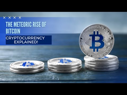 The Meteoric Rise of Bitcoin - Cryptocurrency Explained