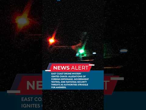 Drone Mystery Sparks Panic: Allegations of Espionage, Government Testing, and Cover-Ups