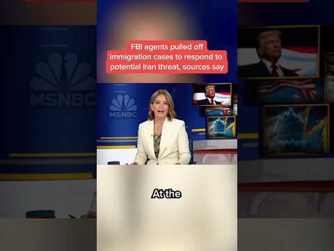 FBI agents pulled off immigration cases to respond to potential Iran threat, sources say