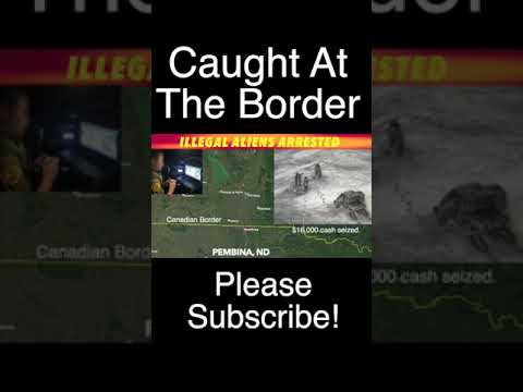 Illegal Aliens Arrested On Canadian Border Near Pembina, North Dakota