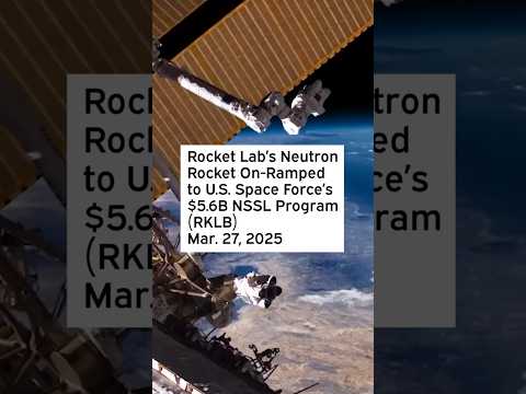 Rocket Lab’s Neutron Rocket On-Ramped to U.S. Space Force’s $5.6B NSSL Program #RKLB #RKLBStock